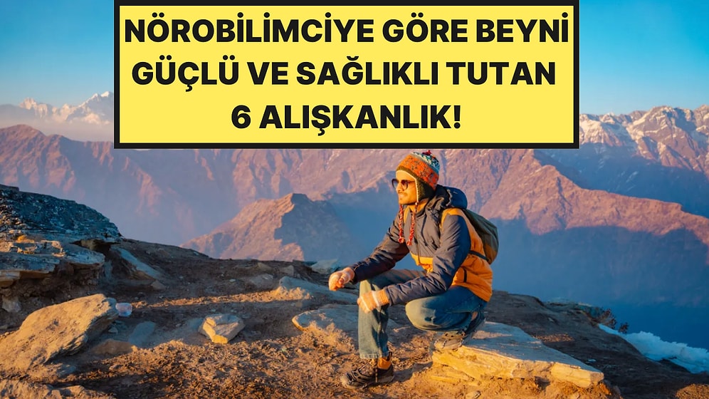 20 Yıllık Nörobilimciye Göre Beyni Güçlü ve Sağlıklı Tutan 6 Alışkanlık