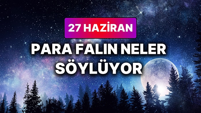 Günlük Para Burç Yorumuna Göre 27 Haziran Cumartesi Günün Nasıl Geçecek?