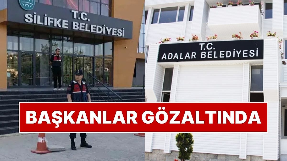Adalar Belediyesi'ne ve Silifke Belediyesi'ne Operasyon: Belediye Başkanları ve Çok Sayıda Kişi Gözaltında!