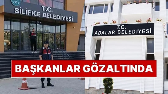 Adalar Belediyesi'ne ve Silifke Belediyesi'ne Operasyon: Belediye Başkanları ve Çok Sayıda Kişi Gözaltında!