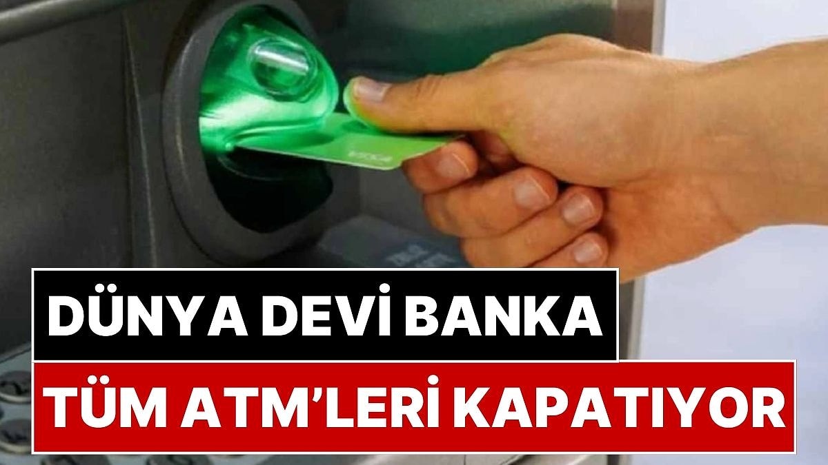 Dev Bankadan Sürpriz Karar: Türkiye'deki ATM'lerini Kapatıyor!