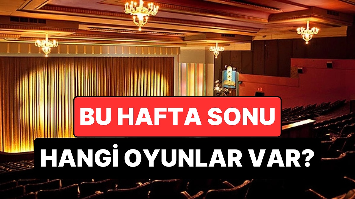 İstanbul'da Bu Hafta Sonu Hangi Oyunlar Var? 20-21 Haziran 2026 Tiyatro Oyunları