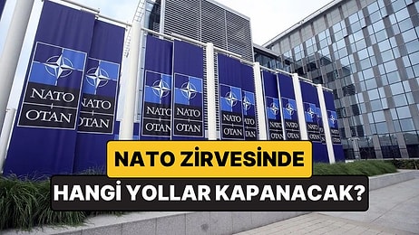 Ankara'daki NATO Zirvesinde 7 - 8 Temmuz'da Hangi Yollar Kapalı Olacak? Kırmızı Alan Neresi?