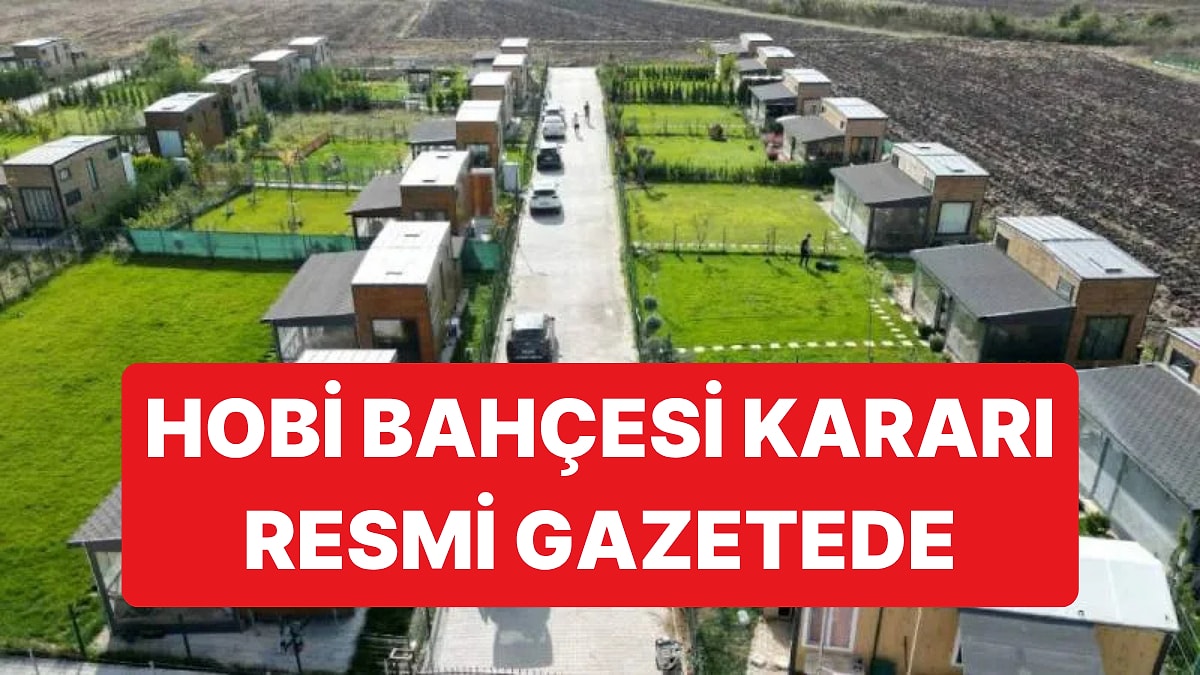 Merakla Beklenen Hobi Bahçeleri Kararı Resmi Gazetede Yayımlandı