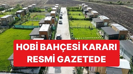Merakla Beklenen Hobi Bahçeleri Kararı Resmi Gazetede Yayımlandı