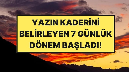 7 Uyuyan Efsanesi Bilimsel Çıktı: Meteorologlar Yazın Kaderi İçin 27 Haziran’ı İşaret Etti