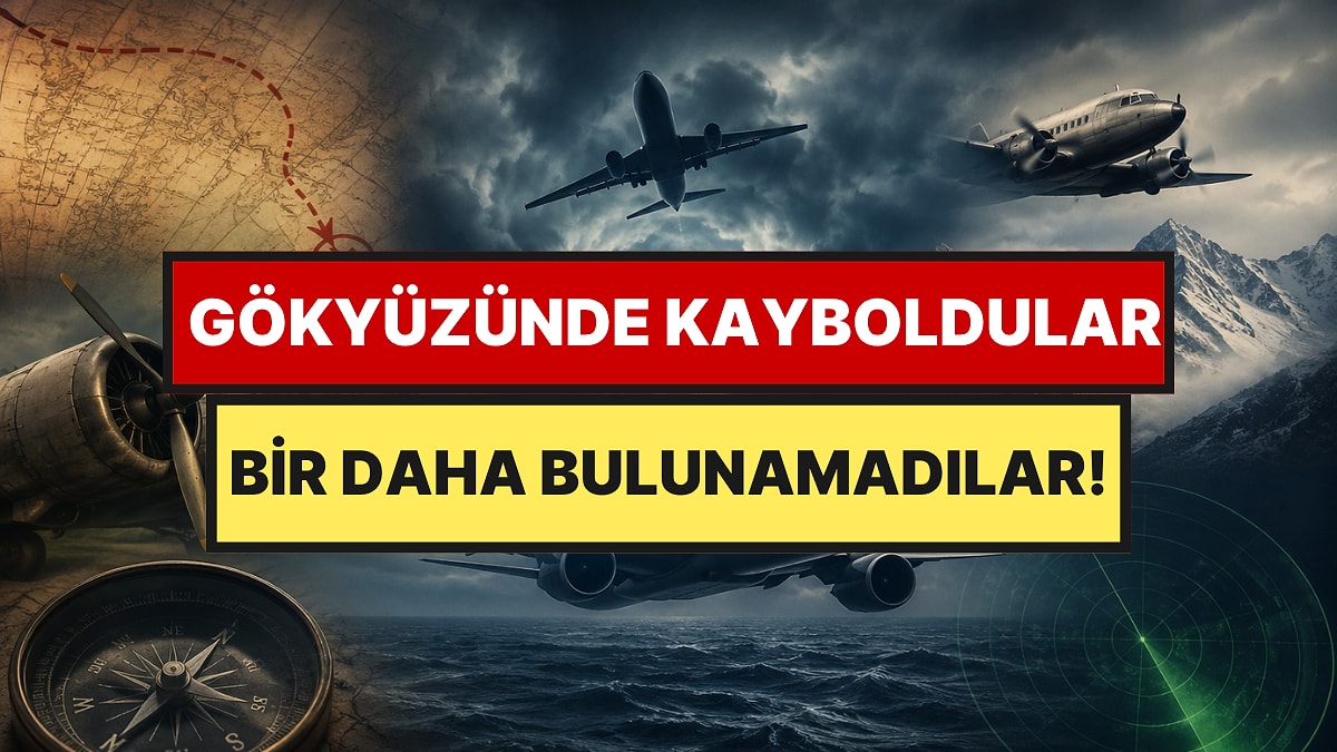 Gökyüzünde Kayboldular, Bir Daha Bulunamadılar: Kurgudan Daha Tuhaf 5 Çözülememiş Havacılık Gizemi