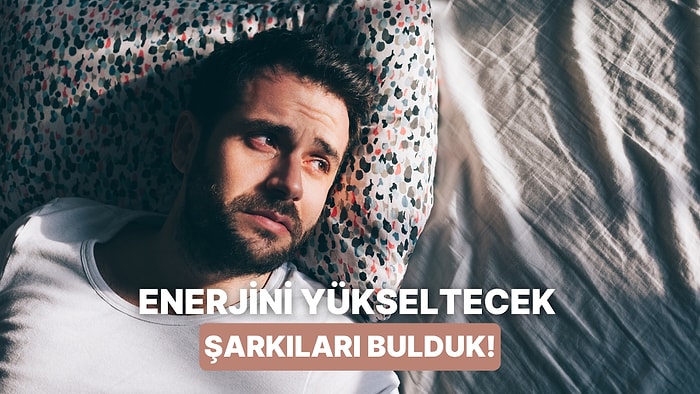Modunuz Yerlerdeyken Sizi Yataktan Fırlatacak 12 Şarkı