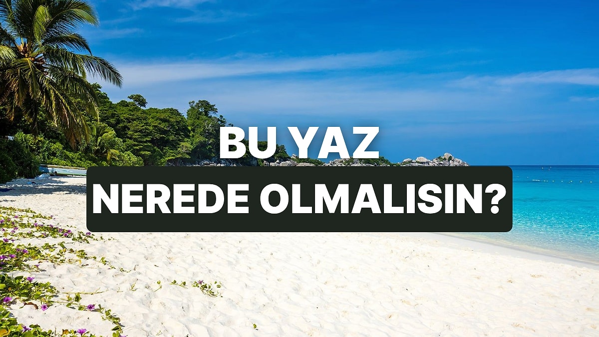 Seçtiğin Manzaralara Göre Bu Yaz Gitmen Gereken Yeri Söylüyoruz!