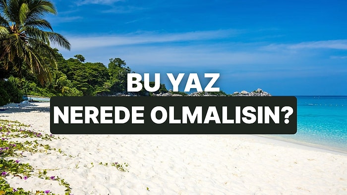 Seçtiğin Manzaralara Göre Bu Yaz Gitmen Gereken Yeri Söylüyoruz!