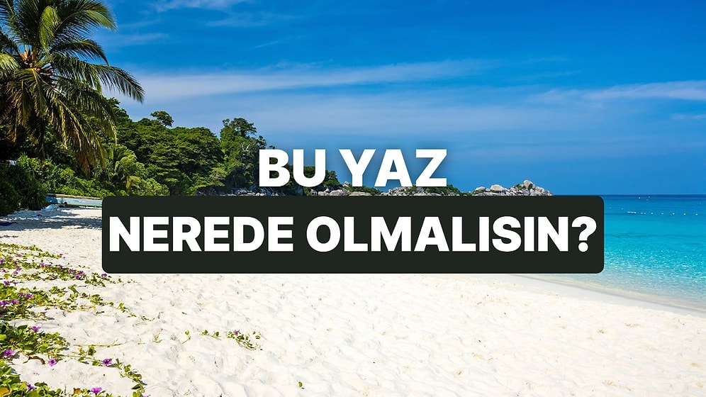 Seçtiğin Manzaralara Göre Bu Yaz Gitmen Gereken Yeri Söylüyoruz!