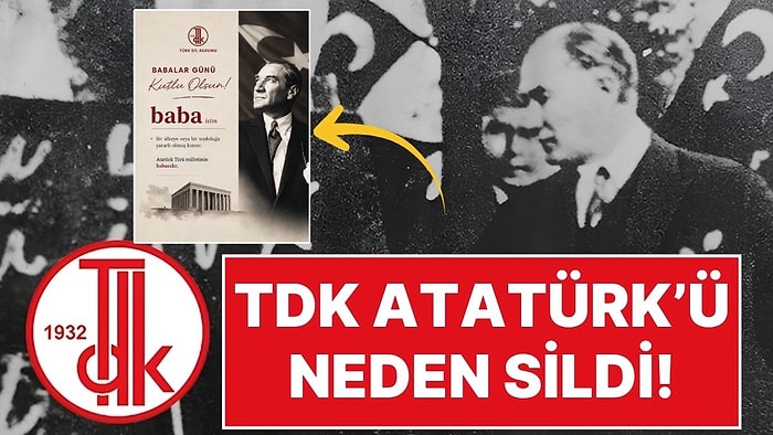 TDK’dan Tepki Çeken Geri Adım: "Atatürk Milletin Babasıdır" Mesajı Neden Kaldırıldı?