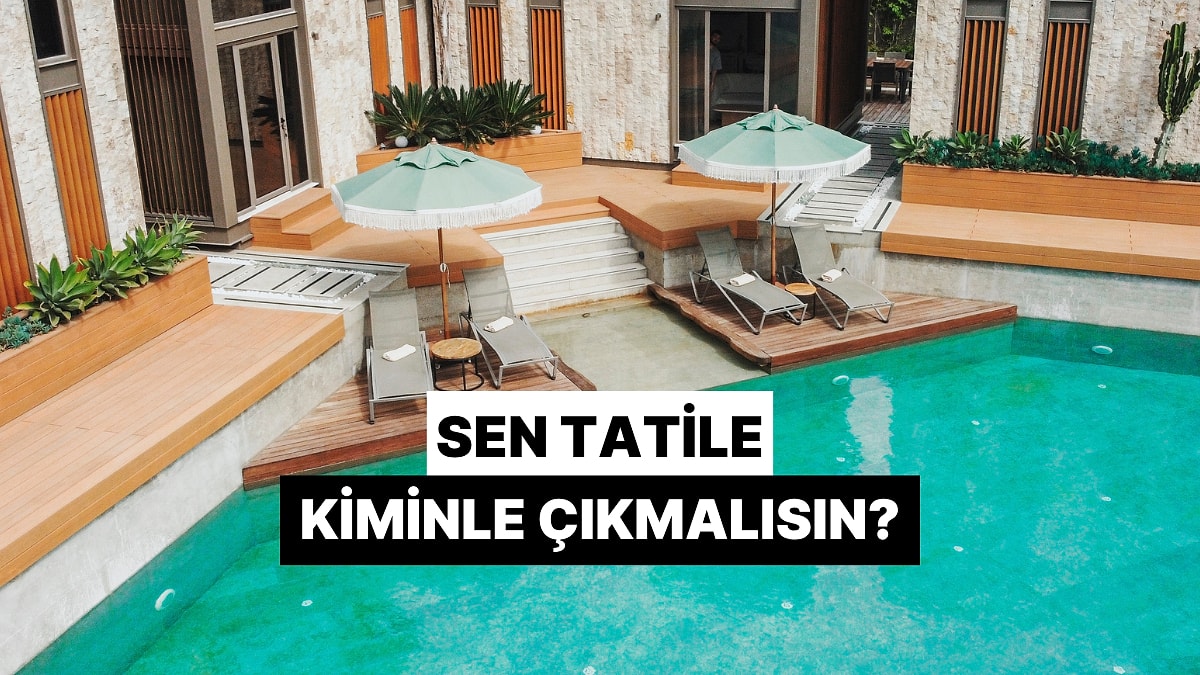 Sen Tatile Kiminle Çıkmalısın?