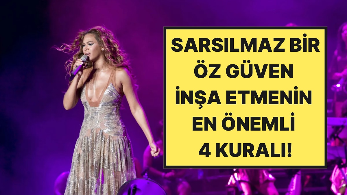 Beyonce ve Adele İçin de İşe Yaradı: Terapistlere Göre Öz Güvenli İnsanların Uyguladığı 4 Güçlü Yöntem