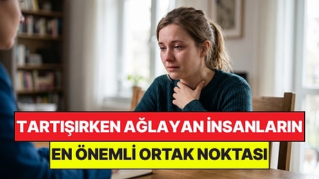Psikologlar Açıkladı: Tartışırken Ağlayan İnsanların Ortak Noktası Belli Oldu