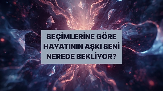 Seçtiğin Kart Hayatının Aşkıyla Nerede ve Nasıl Tanışacağını Söylüyor!