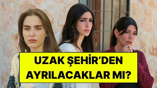 Uzak Şehir’de İpek ve Müjgan İçin Karar Verildi: Meryem’in de Akıbeti Gündemde