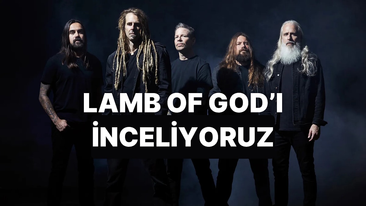 Öfkeden Doğan Bir Grup! Müziğin Efsanelerinde Bu Hafta: Lamb of God