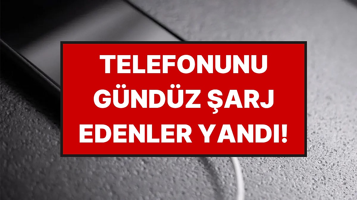 Telefonunu Gündüz Şarj Edenler İçin Kötü Haber