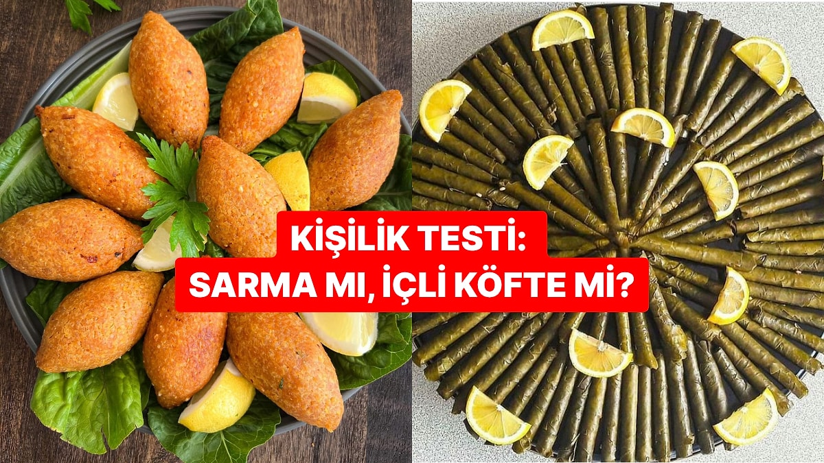 Kişilik Testi: Sarma mı, İçli Köfte mi?