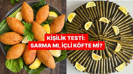 Kişilik Testi: Sarma mı, İçli Köfte mi?