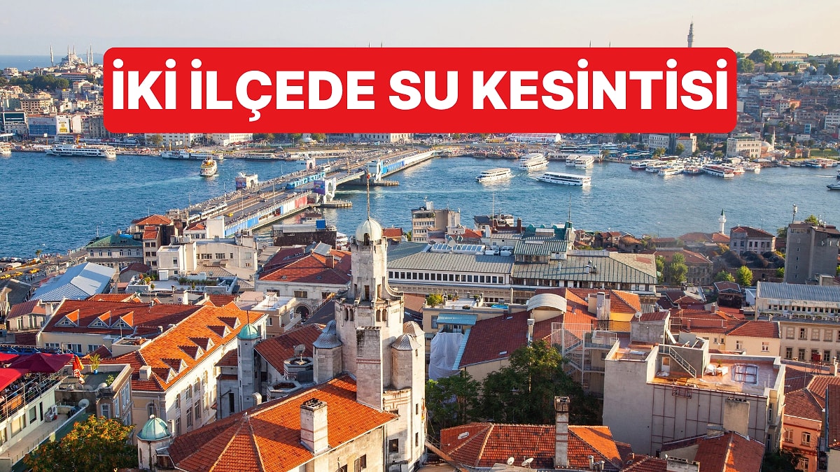 İstanbullular Dikkat: İki İlçeye 14 Saat Su Verilemeyecek