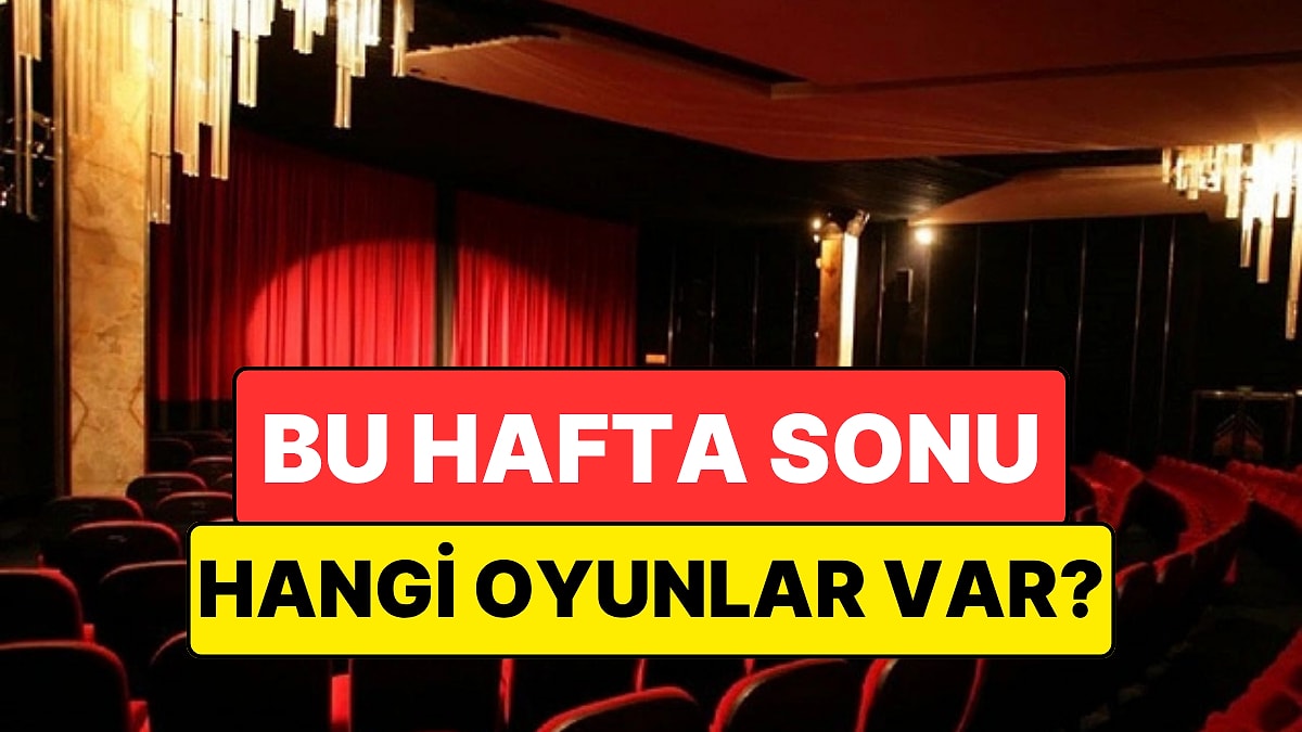 İstanbul'da Bu Hafta Sonu Hangi Oyunlar Var? 27-28 Haziran 2026 Tiyatro Oyunları