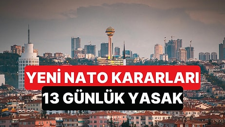 Ankara Valiliği, NATO'nun Geleceği Tarihlerle İlgili Yeni Kararlarını Açıkladı: 13 Gün Eylem Yasağı Var