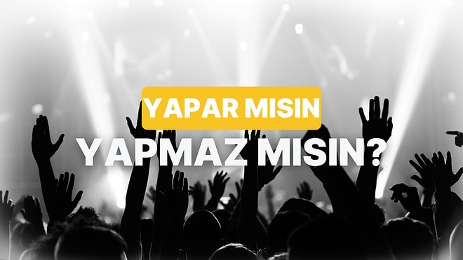 Yaparım/Yapmam Testine Göre Hangi Müzik Türüsün?