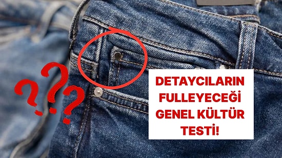 Sadece Detay Meraklılarının 10/10 Yapabileceği Genel Kültür Testi!