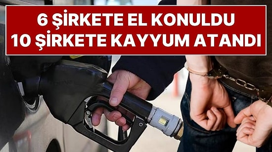 Akaryakıt Sektörüne Operasyon: 6 Şirkete El Konuldu, 10 Şirkete Kayyum Atandı