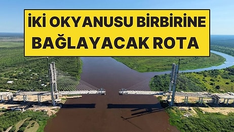 İki Okyanusu Kara Yoluyla Birbirine Bağlayacaklar! Projede Sona Gelindi