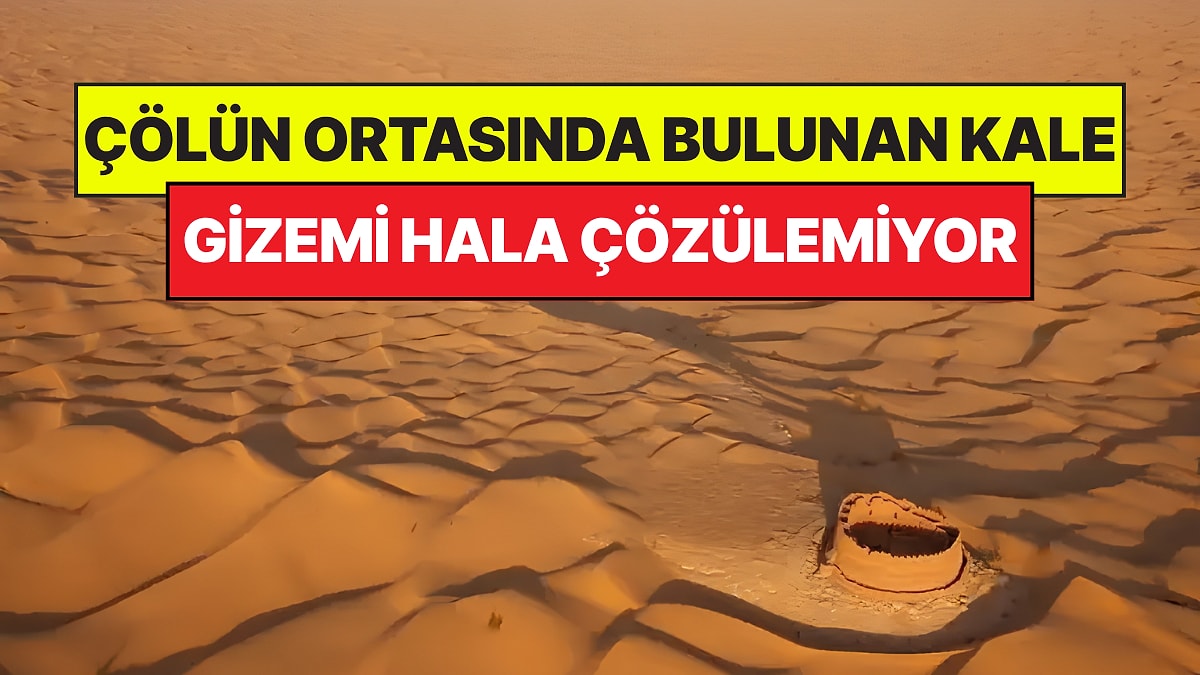 Çölün Ortasında Bulunan Gizemli Kale: Kimlerin İnşa Ettiği Hala Bilinmiyor