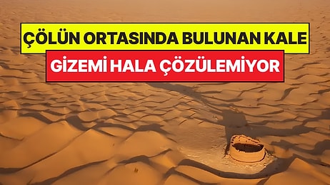 Çölün Ortasında Bulunan Gizemli Kale: Kimlerin İnşa Ettiği Hala Bilinmiyor