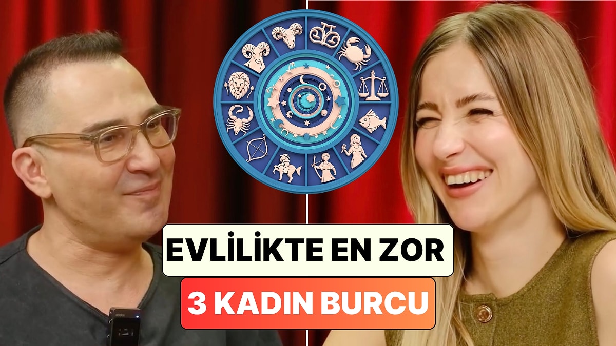 Erkeklerden Sonra Sıra Kadınlarda: Bir Astrolog Asla Evlenilmemesi Gereken 3 Kadın Burcunu Açıkladı