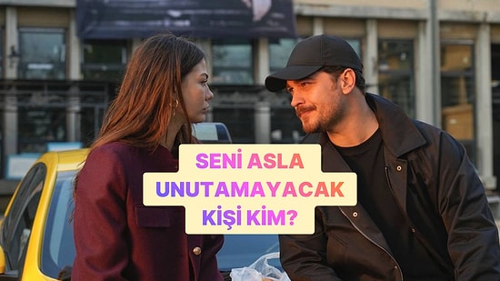 Seni Asla Unutamayacak Kişinin Baş Harfini Söylüyoruz!