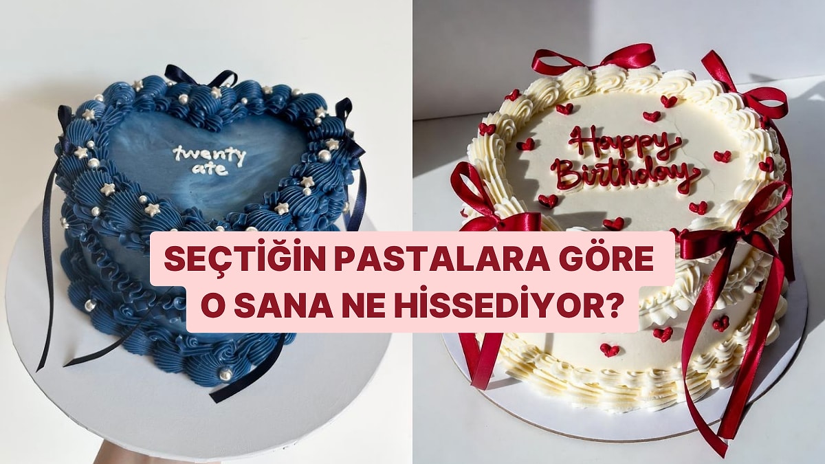 Seçtiğin Pastalara Göre O Sana Ne Hissediyor?