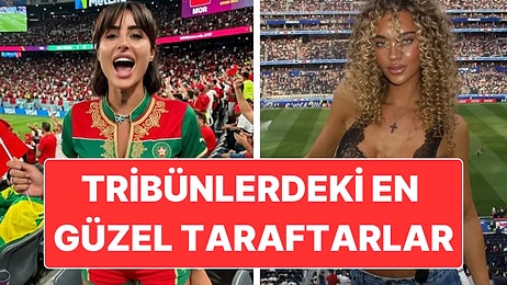Dünya Kupası Tribünlerinde Güzeller Geçidi Yaşanıyor