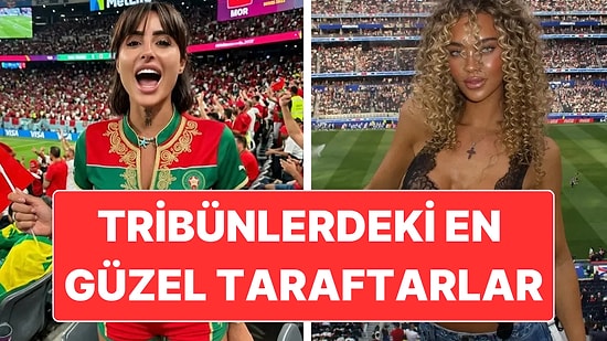 Dünya Kupası Tribünlerinde Güzeller Geçidi Yaşanıyor