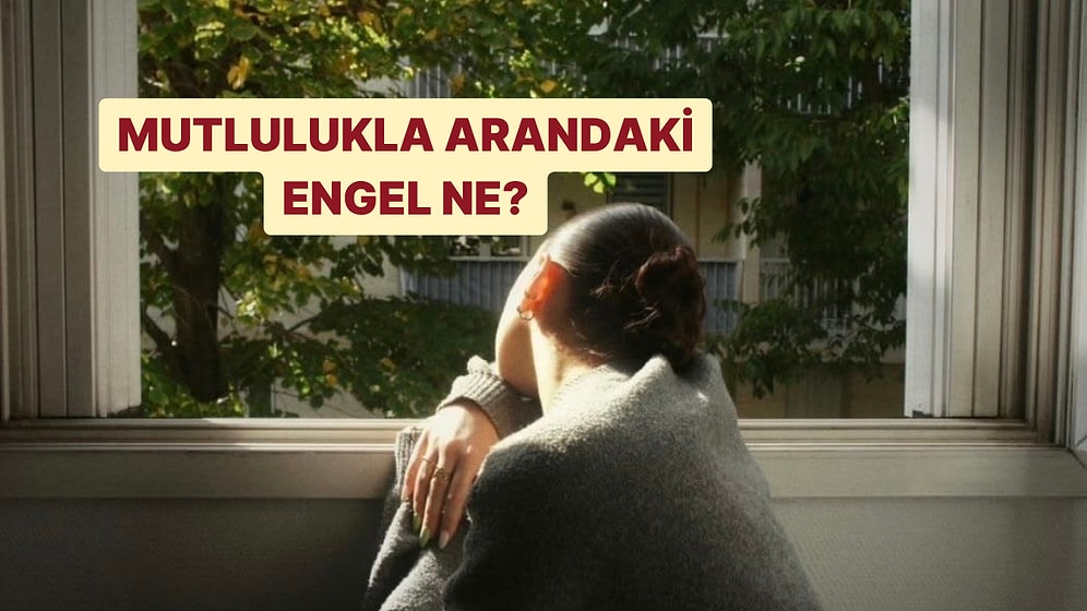 Kişilik Testi: Mutlulukla Arandaki Engel Ne?