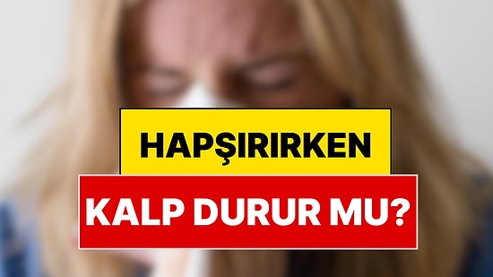 Hapşırınca Kalp Gerçekten Durur mu? Prof. Dr. Muhammed Keskin Açıkladı