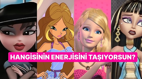 Barbie, Winx, Bratz, Monster High! Sen Hangisinin Enerjisini Taşıyorsun?