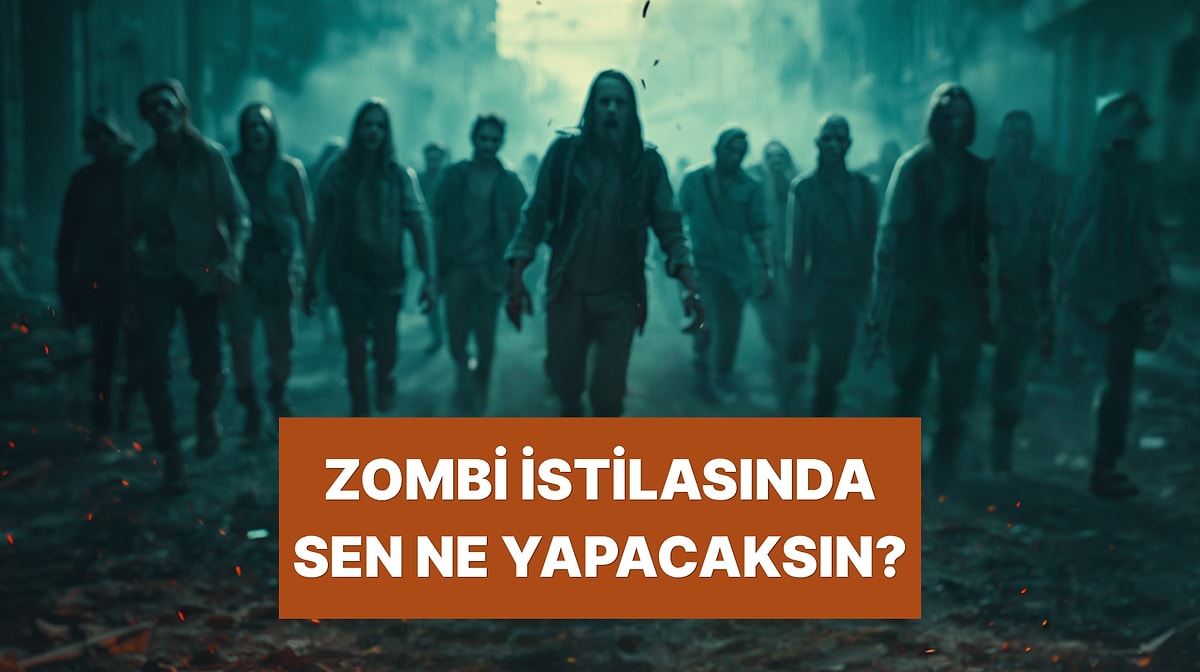 Zombi İstilası Başlasa Yanına Ne Alırdın? Tek Soruda Bilinçaltının En Derin Karakter Analizi!