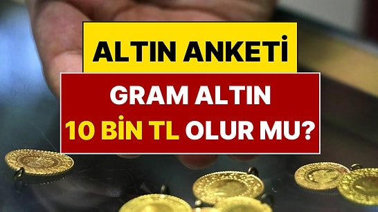 Gram Altın Yıl Sonunda 10 Bin TL'yi Görecek mi?