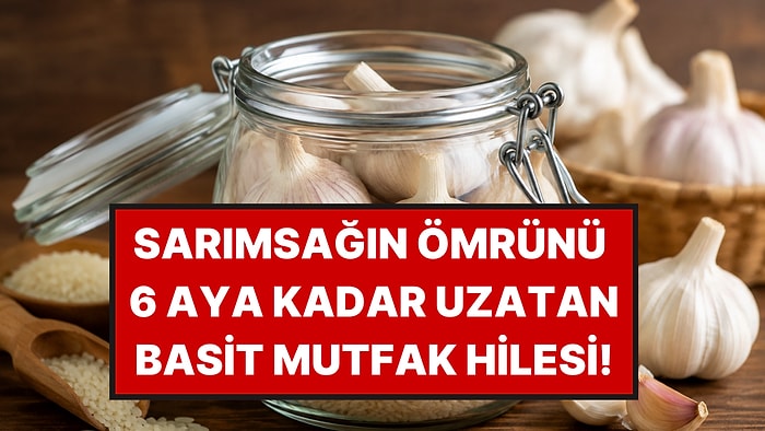 Dibine 1 Avuç Bırakmak Yetiyor, Sarımsaklar 6 Ay Boyunca Taze Kalıyor