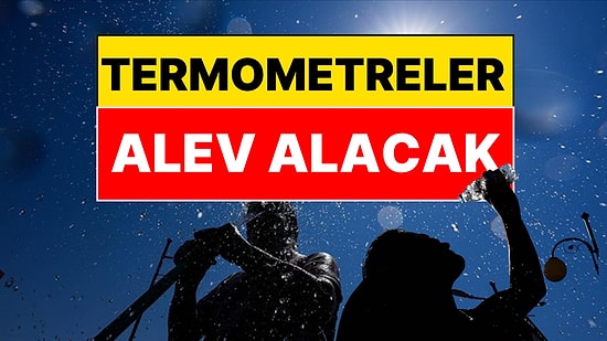 Meteoroloji Tarihi Duyurdu: Yaz Sıcakları Uçuşa Geçiyor