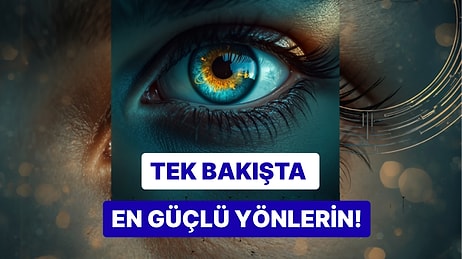Gördüğün İlk Şey Senin En Güçlü Yönünü Ortaya Çıkarıyor!