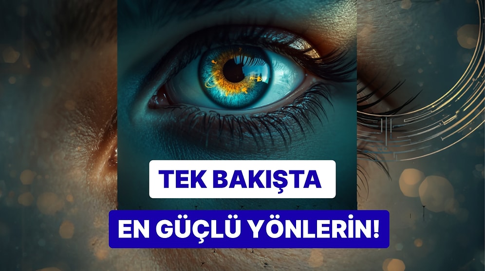Gördüğün İlk Şey Senin En Güçlü Yönünü Ortaya Çıkarıyor!
