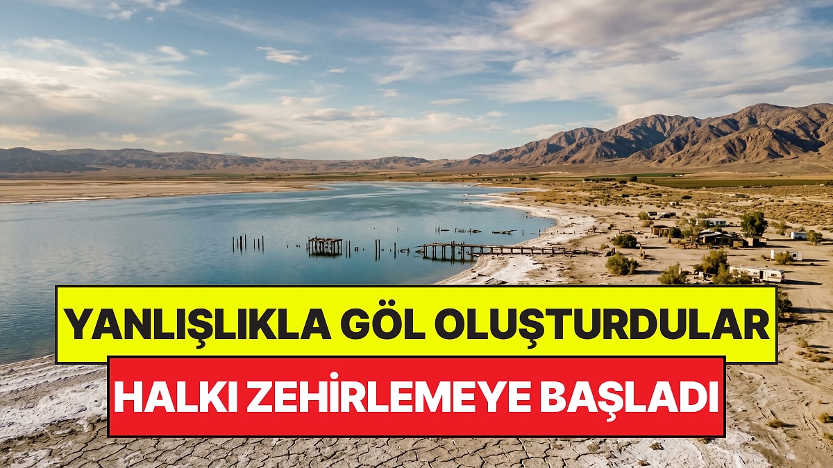 Çölün Ortasında Yanlışlıkla Dev Bir Göl Oluşturdular: Halkı Zehirlemeye Başladı