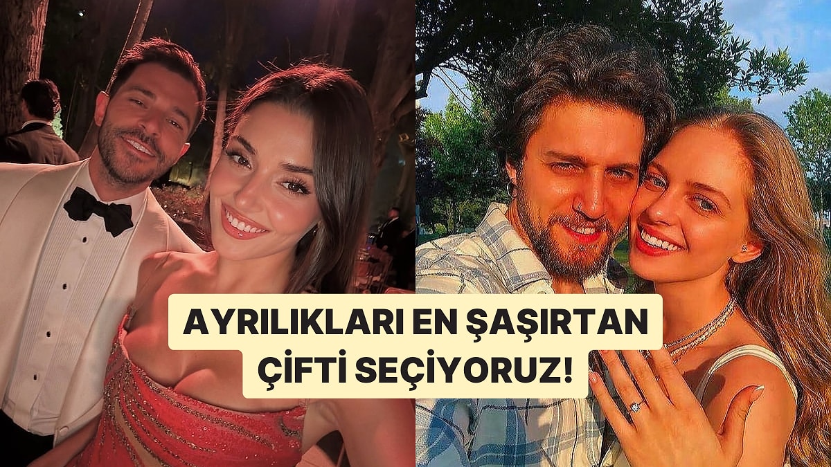Ayrılığına En Çok Şaşırdığımız Çifti Seçiyoruz!